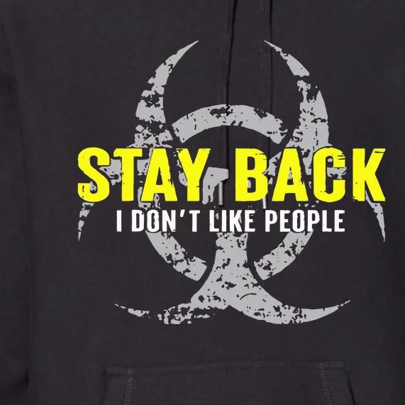 Stay Back Cool Funny I DonT Like People Premium Hoodie