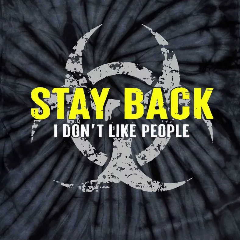 Stay Back Cool Funny I DonT Like People Tie-Dye T-Shirt