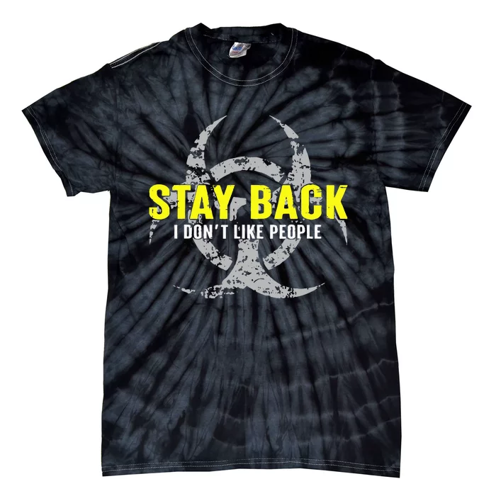 Stay Back Cool Funny I DonT Like People Tie-Dye T-Shirt