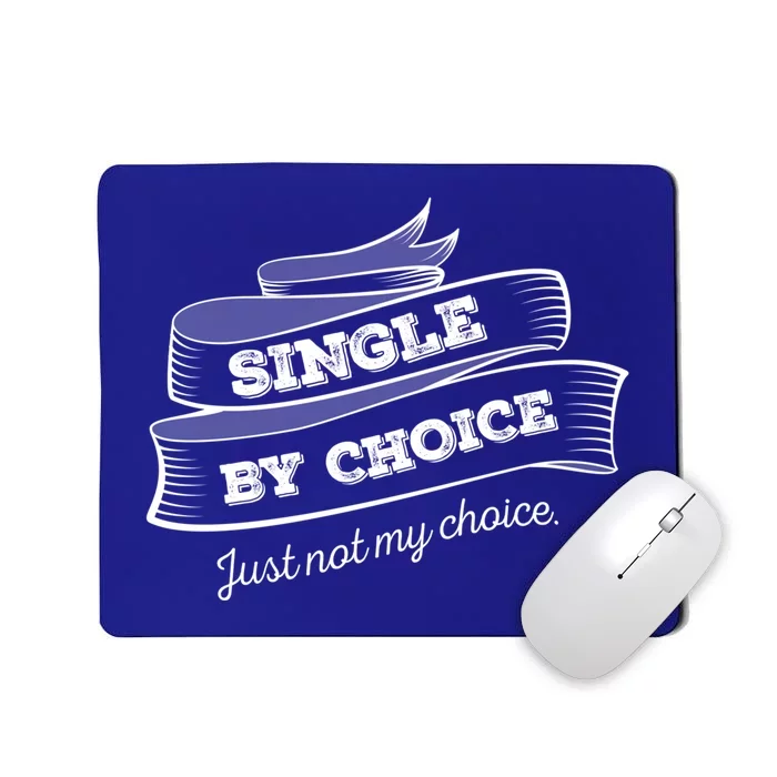 Single By Choice Just Not My Choice Gift Funny Sarcastic Dating Gift Mousepad