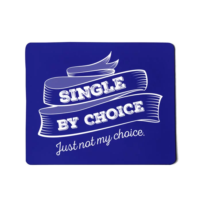 Single By Choice Just Not My Choice Gift Funny Sarcastic Dating Gift Mousepad