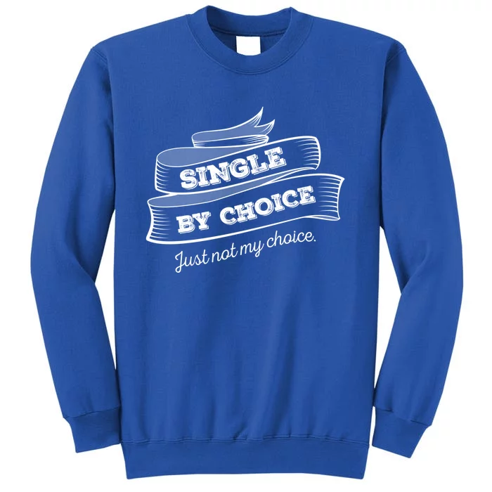 Single By Choice Just Not My Choice Gift Funny Sarcastic Dating Gift Tall Sweatshirt