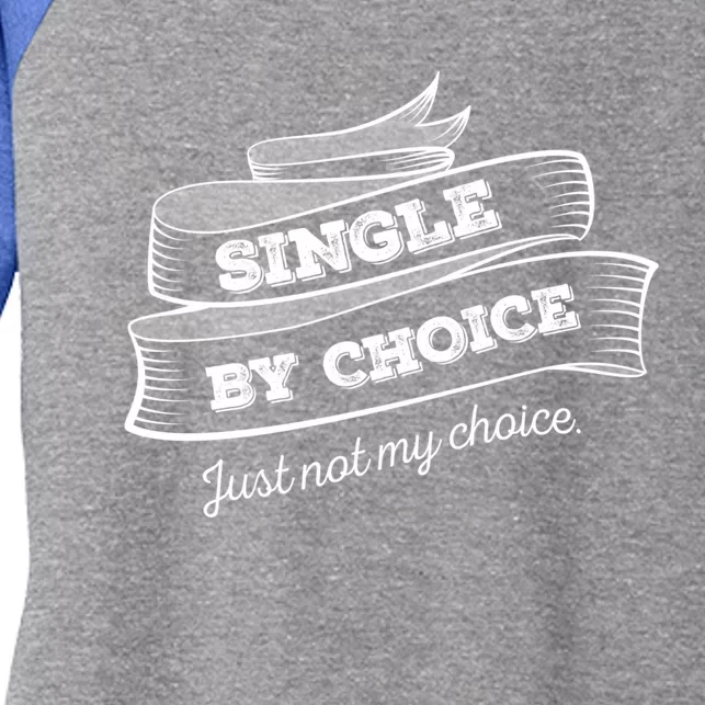 Single By Choice Just Not My Choice Gift Funny Sarcastic Dating Gift Women's Tri-Blend 3/4-Sleeve Raglan Shirt