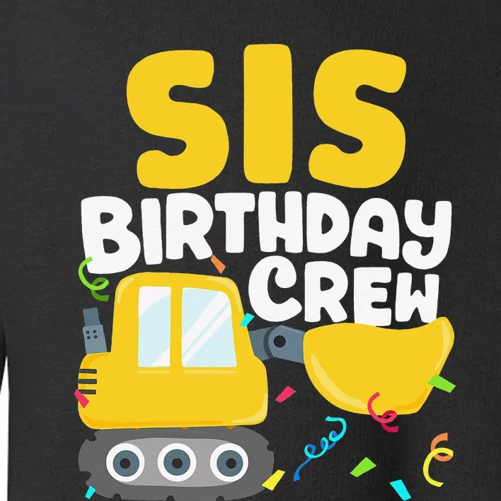 Sis Birthday Crew Construction Truck Excavator Sister Toddler Sweatshirt