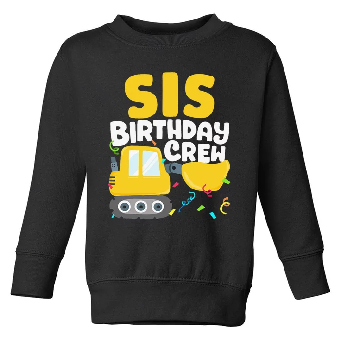 Sis Birthday Crew Construction Truck Excavator Sister Toddler Sweatshirt