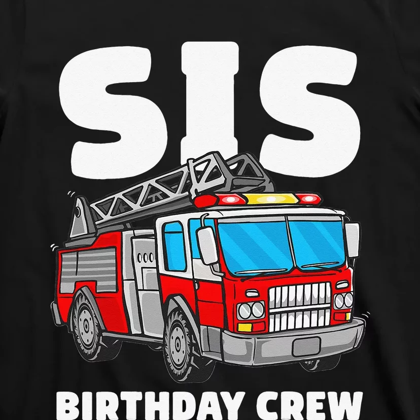 Sis Birthday Crew Sister Fire Truck Firefighter Fireman Crew T-Shirt