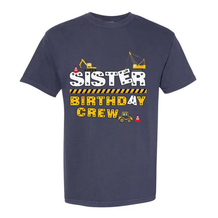 Sister Birthday Crew Construction Family Birthday Party Garment-Dyed Heavyweight T-Shirt