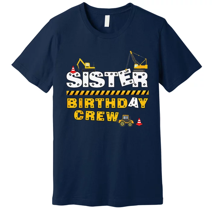 Sister Birthday Crew Construction Family Birthday Party Premium T-Shirt