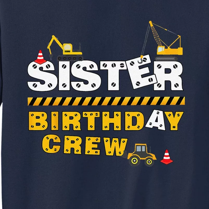 Sister Birthday Crew Construction Family Birthday Party Tall Sweatshirt