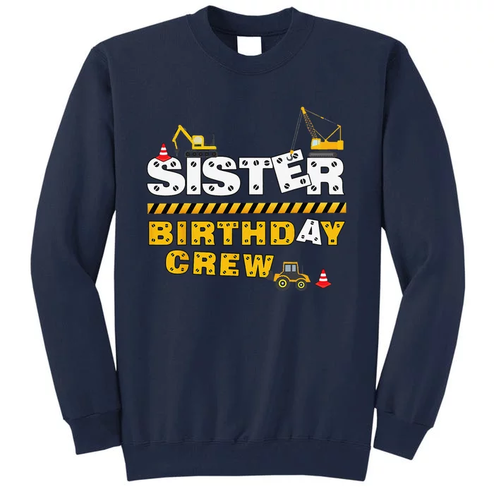 Sister Birthday Crew Construction Family Birthday Party Tall Sweatshirt