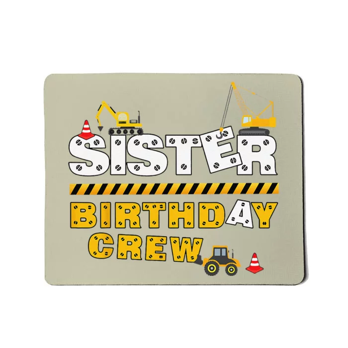 Sister Birthday Crew Construction Family Birthday Party Mousepad