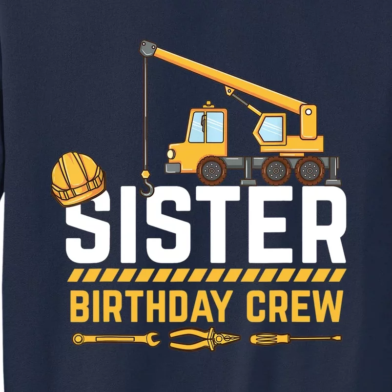 Sister Birthday Crew Construction Birthday Tall Sweatshirt