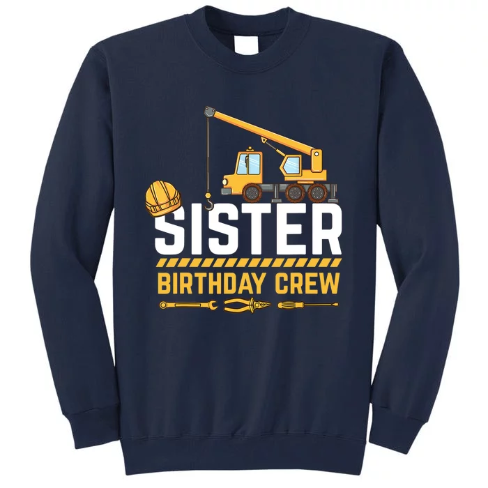 Sister Birthday Crew Construction Birthday Tall Sweatshirt