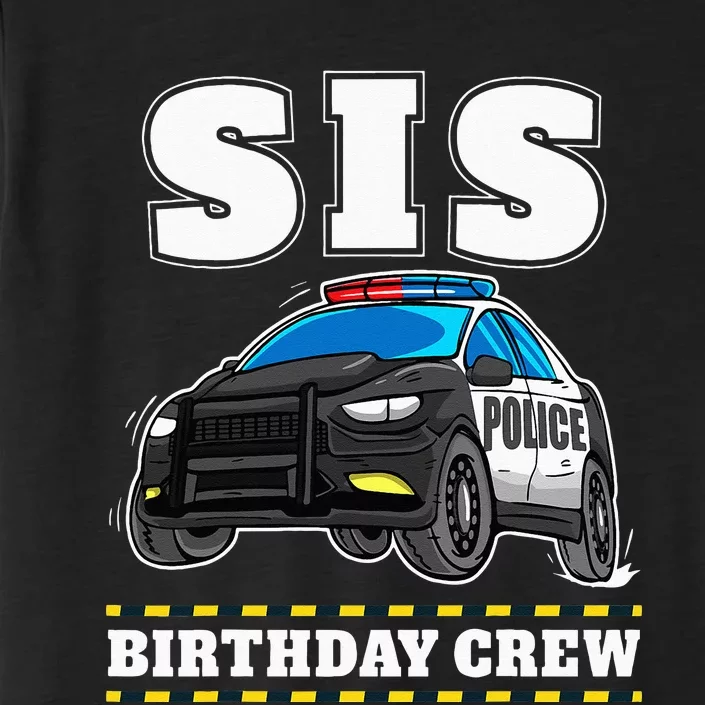 Sis Birthday Crew Police Car Policeman Officer Sister ChromaSoft Performance T-Shirt