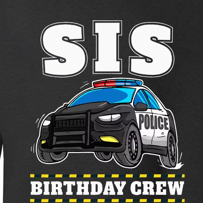 Sis Birthday Crew Police Car Policeman Officer Sister Toddler Sweatshirt