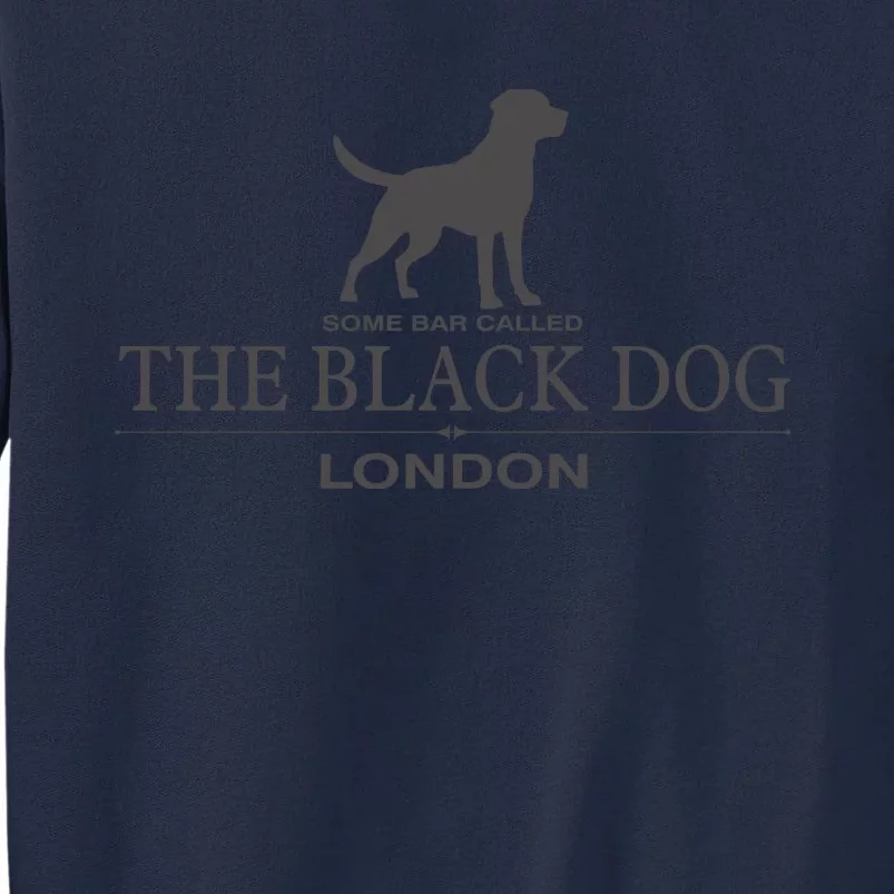 Some Bar Called The Black Dog London Ttpd Tall Sweatshirt