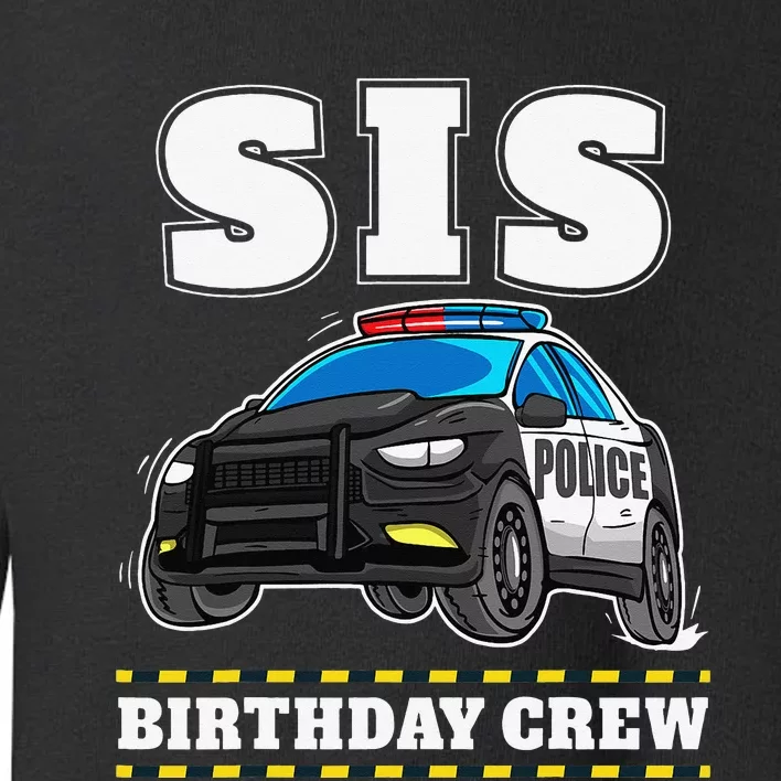 Sis Birthday Crew Police Car Policeman Officer Sister Toddler Sweatshirt