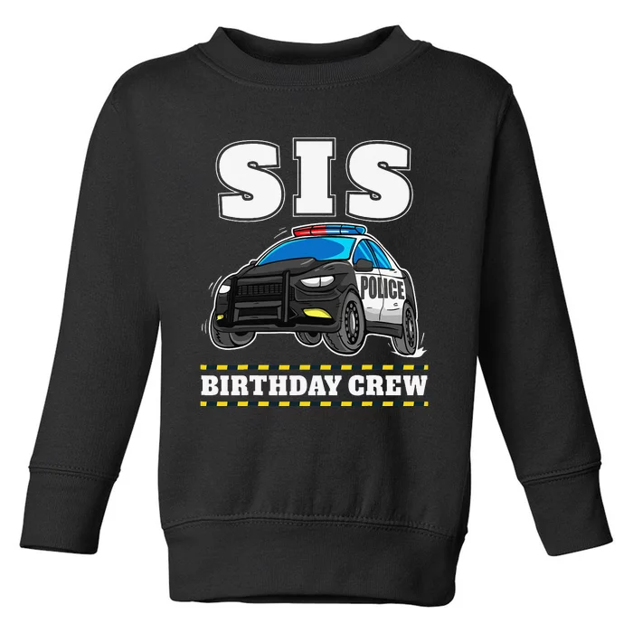 Sis Birthday Crew Police Car Policeman Officer Sister Toddler Sweatshirt