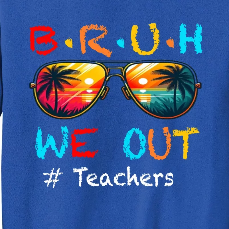 Summer Break Cute End Of School Year Bruh We Out Teachers Gift Tall Sweatshirt