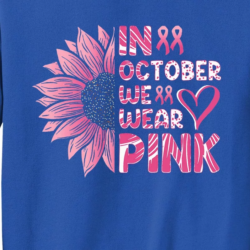 Sunflower Breast Cancer Awareness In October We Wear Pink Tall Sweatshirt