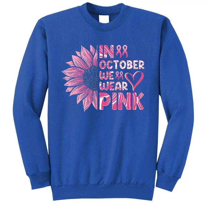 Sunflower Breast Cancer Awareness In October We Wear Pink Tall Sweatshirt