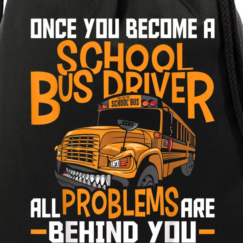 School Bus Driver All Problems Are Behind You Drawstring Bag