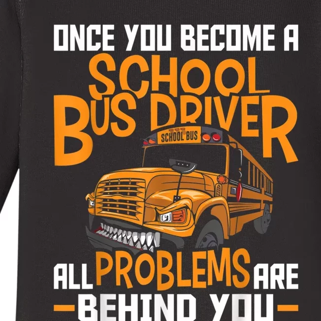 School Bus Driver All Problems Are Behind You Baby Long Sleeve Bodysuit