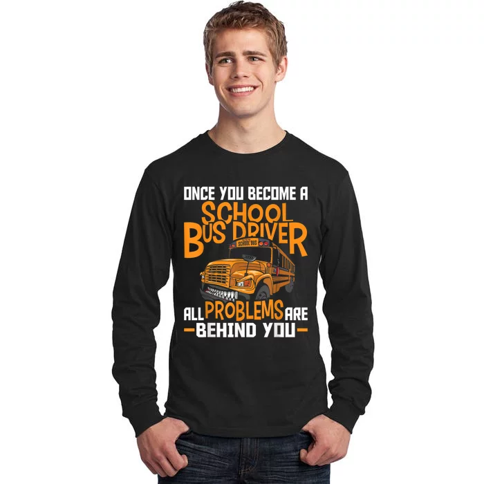 School Bus Driver All Problems Are Behind You Tall Long Sleeve T-Shirt