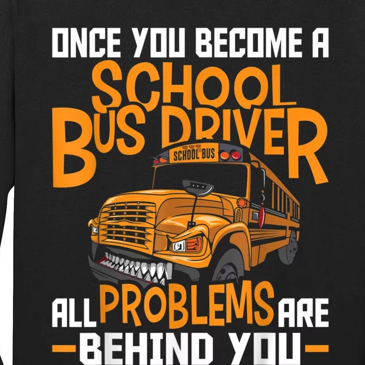 School Bus Driver All Problems Are Behind You Tall Long Sleeve T-Shirt