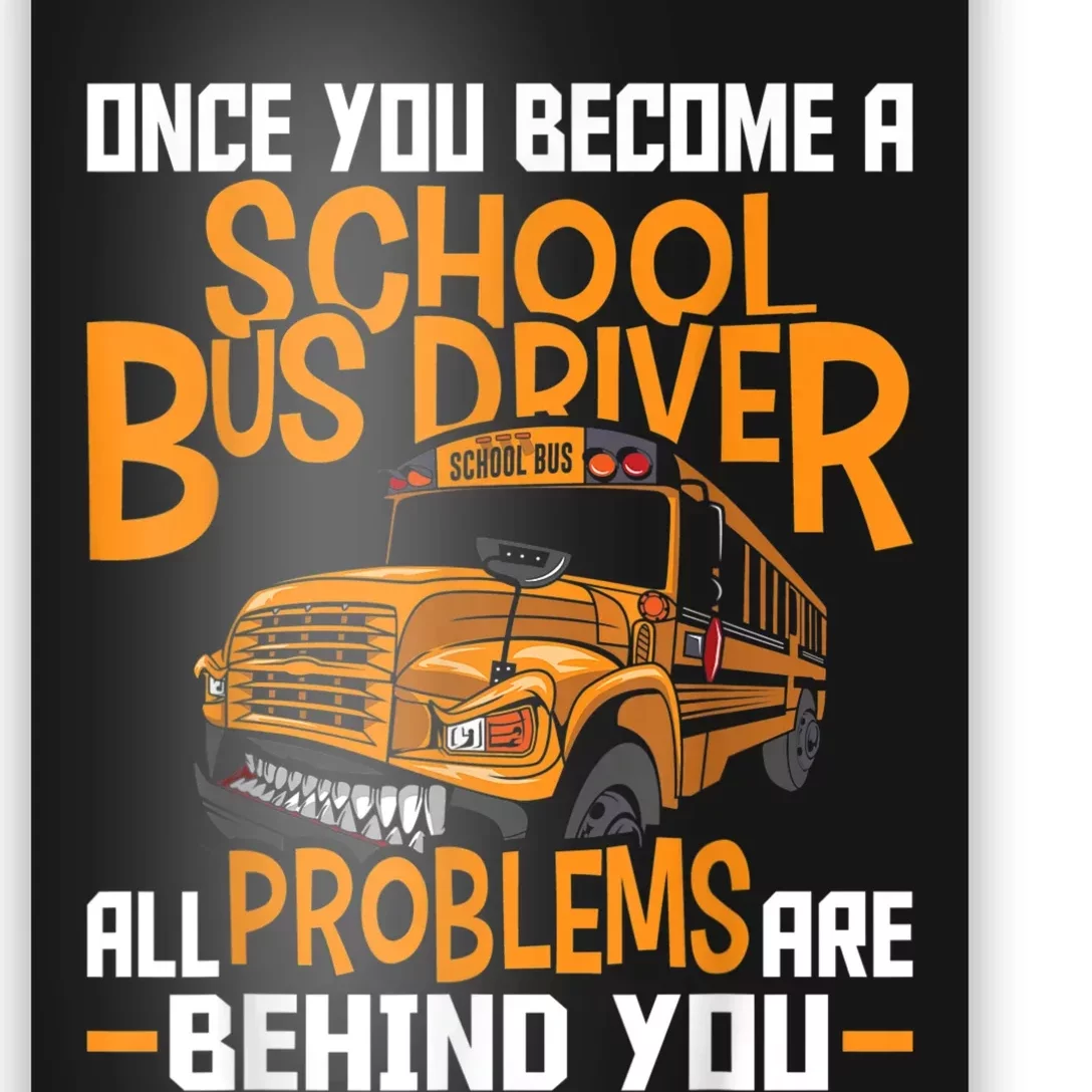 School Bus Driver All Problems Are Behind You Poster