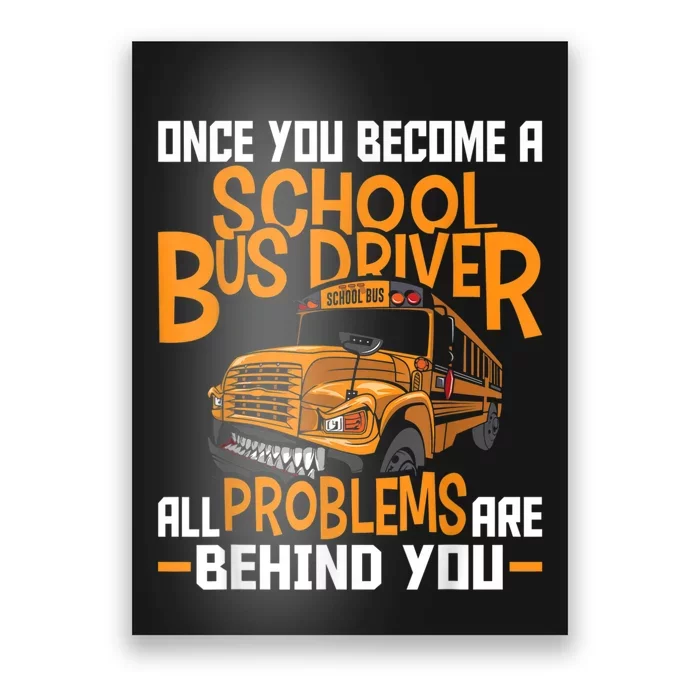 School Bus Driver All Problems Are Behind You Poster