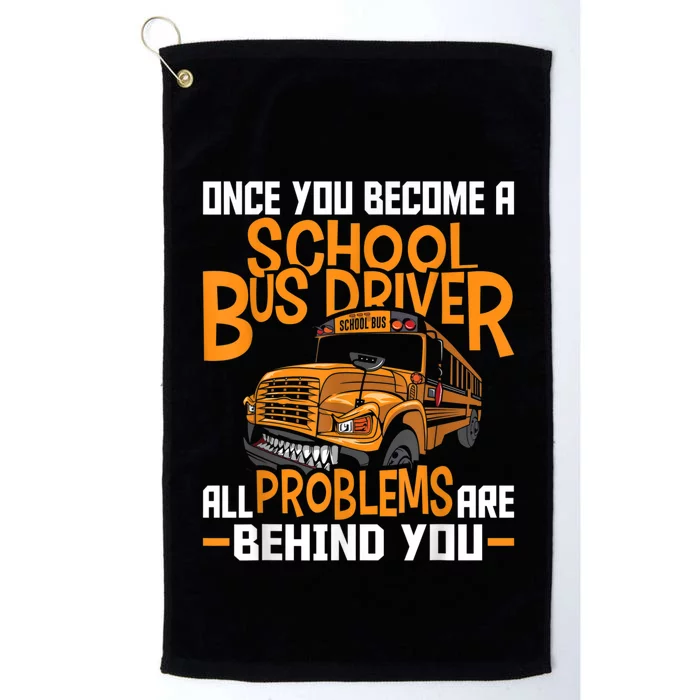 School Bus Driver All Problems Are Behind You Platinum Collection Golf Towel