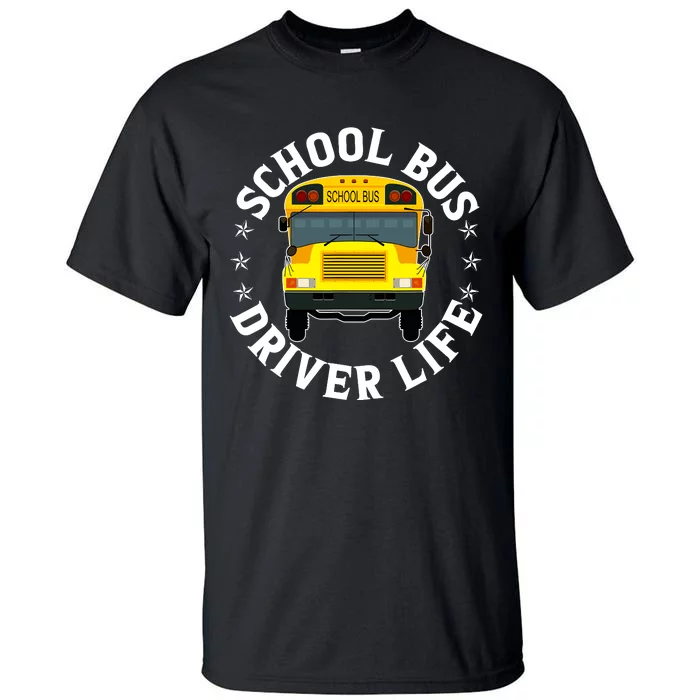 School Bus Driver Life Funny Back To School Students Teacher Tall T-Shirt