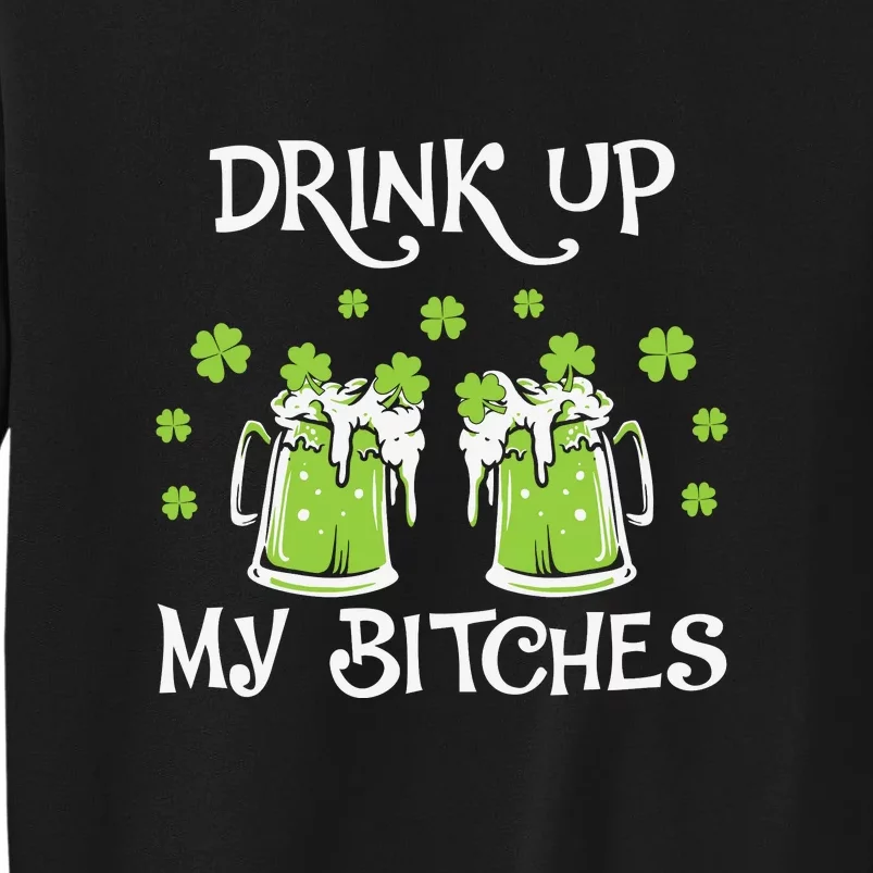 Shamrock & Beer Drink Up My Bitches St Patricks Day Tall Sweatshirt