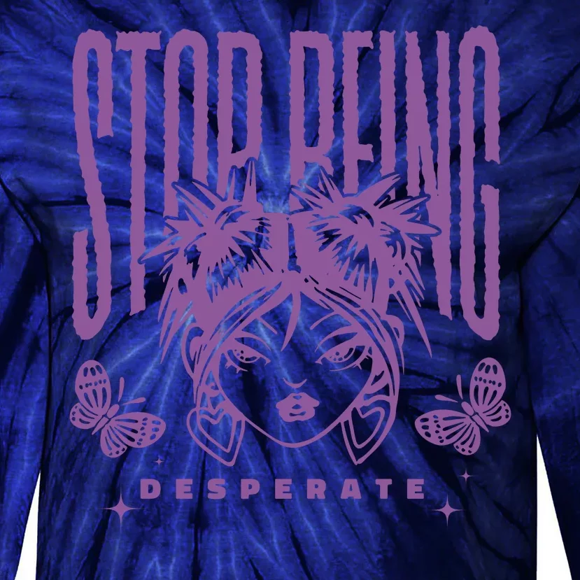 Stop Being Desperate Sassy Doll Tie-Dye Long Sleeve Shirt