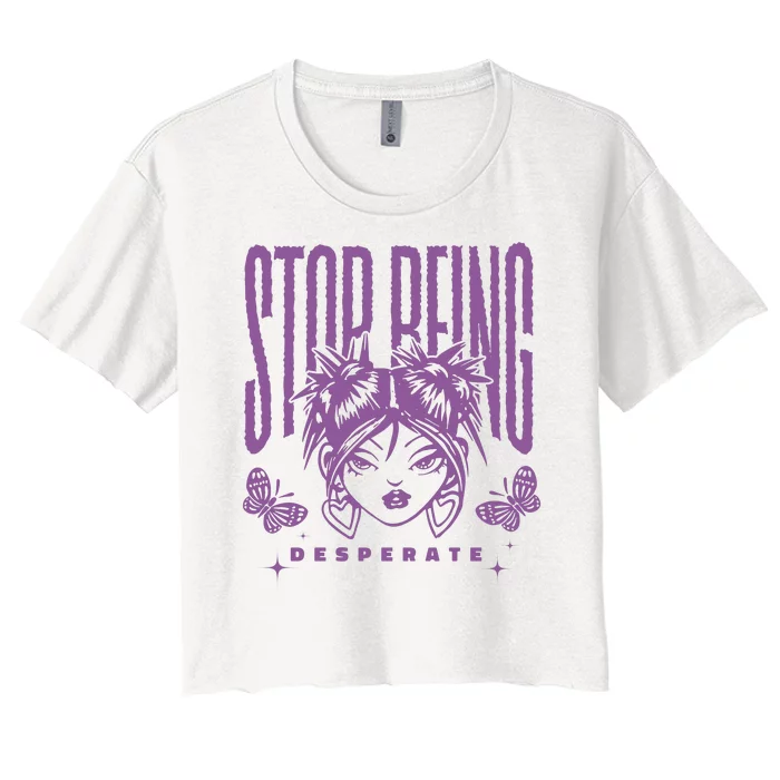 Stop Being Desperate Sassy Doll Women's Crop Top Tee