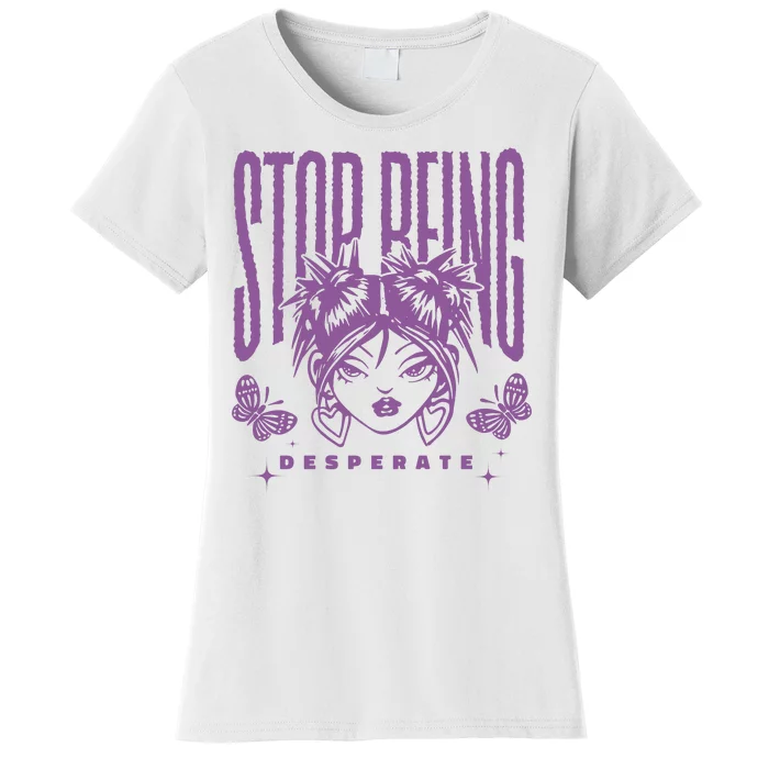 Stop Being Desperate Sassy Doll Women's T-Shirt