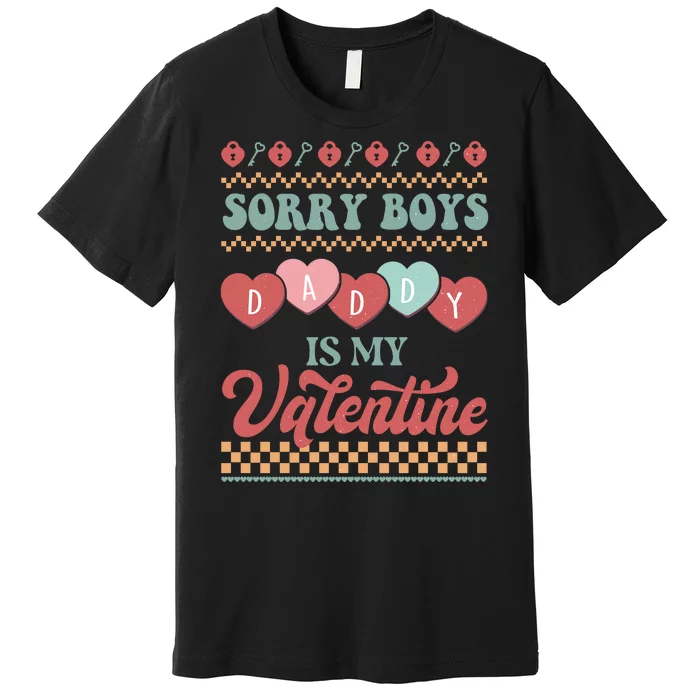 Sorry Boy Daddy Is My Valentine Premium T-Shirt