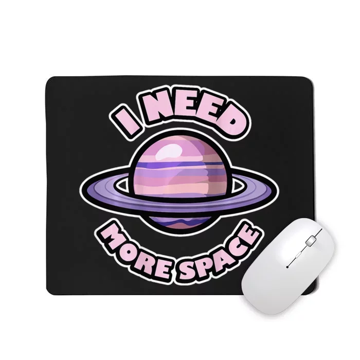 Space BACKPRINT Design for I Need More Space Mousepad