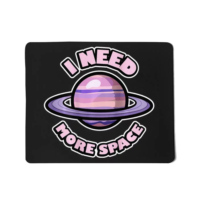 Space BACKPRINT Design for I Need More Space Mousepad