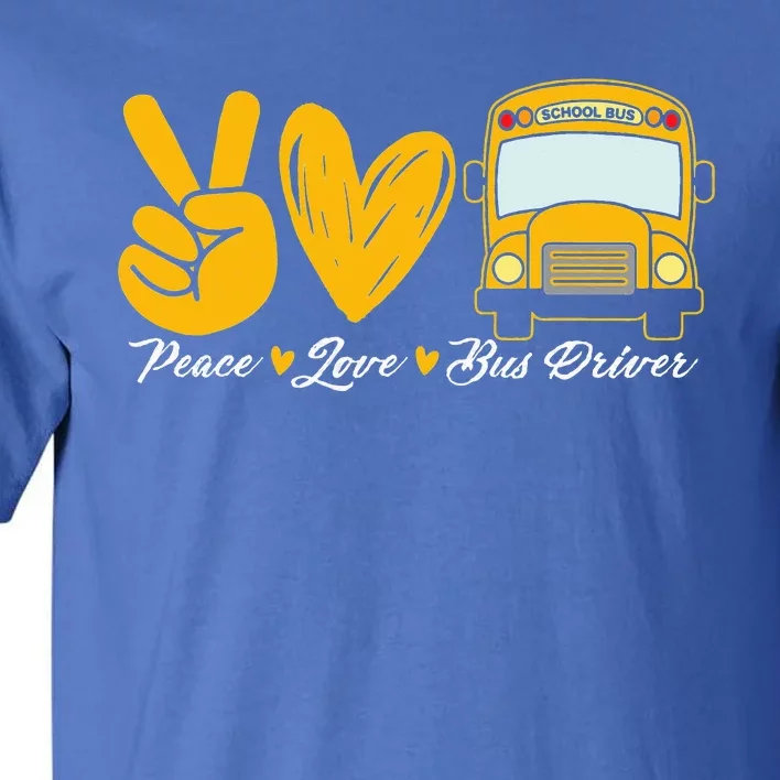 School Bus Driver Peace Love Bus Driver Driving Bus Tall T-Shirt