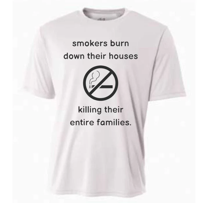 Smokers Burn Down Their House Killing Their Entire Family Cooling Performance Crew T-Shirt