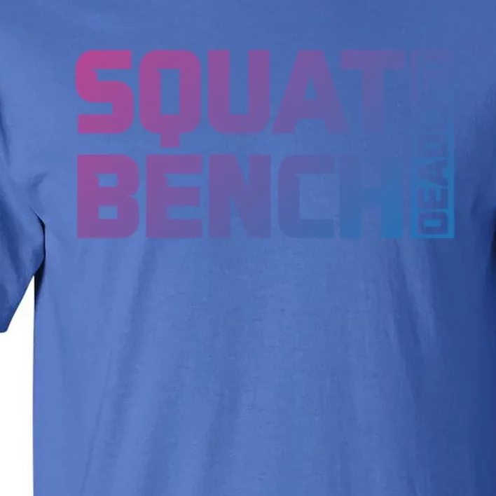 Squat Bench Deadlift Gym Weightlifting Workout Fitness Cute Gift Tall T-Shirt