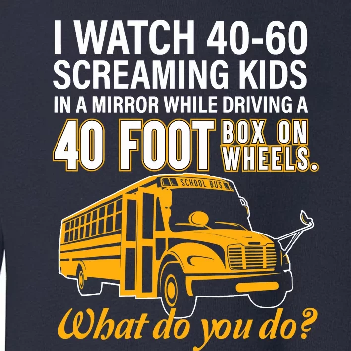 School Bus Driver Watch Screaming Drive Box On Wheels Toddler Sweatshirt