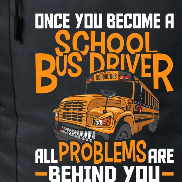 School Bus Driver All Problems Are Behind You Daily Commute Backpack