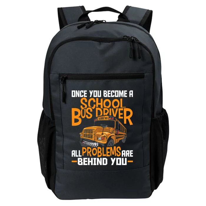 School Bus Driver All Problems Are Behind You Daily Commute Backpack