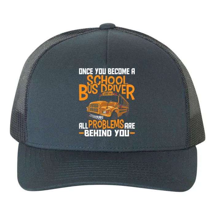 School Bus Driver All Problems Are Behind You Yupoong Adult 5-Panel Trucker Hat