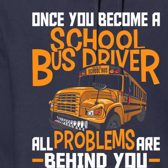 School Bus Driver All Problems Are Behind You Premium Hoodie