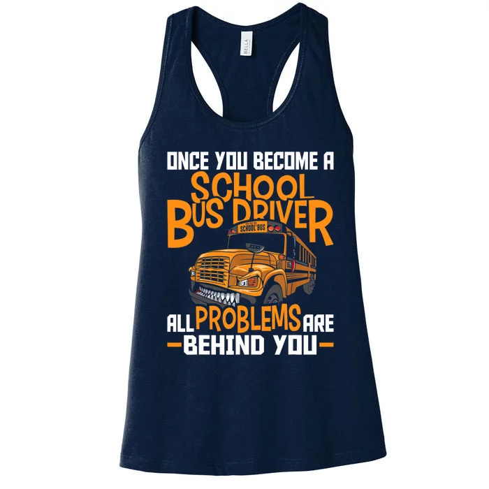 School Bus Driver All Problems Are Behind You Women's Racerback Tank