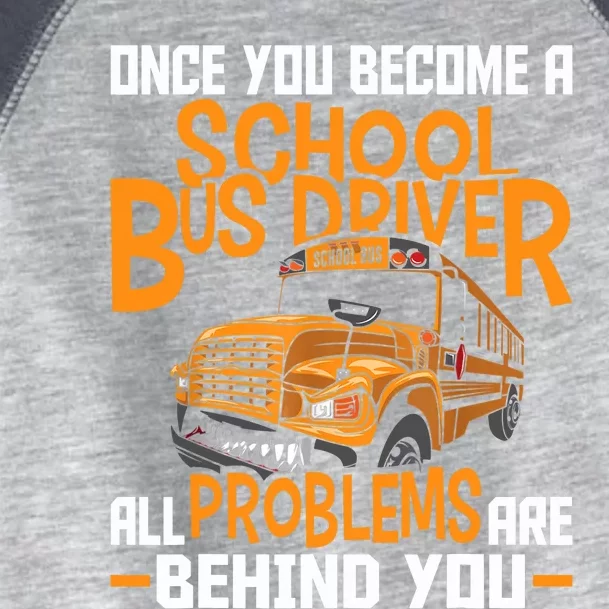 School Bus Driver All Problems Are Behind You Toddler Fine Jersey T-Shirt